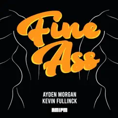 Fine Ass - Single by Ayden Morgan & Kevin Fullinck album reviews, ratings, credits