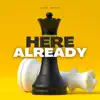 Here Already - Single album lyrics, reviews, download