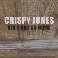 Ain't Got No Home - Single by Crispy Jones album reviews, ratings, credits