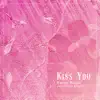 Kiss You - Single album lyrics, reviews, download