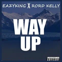 Way Up (feat. Rord Kelly) - Single by Eazyking album reviews, ratings, credits