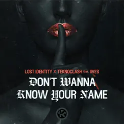 Don't Wanna Know Your Name (feat. IIVES) - Single by Lost Identity & Teknoclash album reviews, ratings, credits