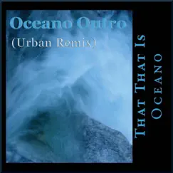 Oceano Outro (Urban Remix) [Urban Remix] - Single by That That Is album reviews, ratings, credits