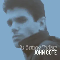 It Comes Today - Single by John Cote album reviews, ratings, credits