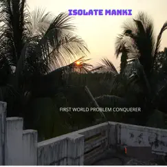First World Problem Conquerer - Single by Isolate Manki album reviews, ratings, credits