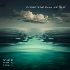 Dreaming of the Sea on Hang Drum by Autogenic Training Channel album reviews, ratings, credits