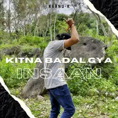 Kitna Badal Gya Insaan - Single by Kaanu-k album reviews, ratings, credits