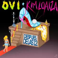 Después De Las 12 - Single by Ovi & Kim Loaiza album reviews, ratings, credits