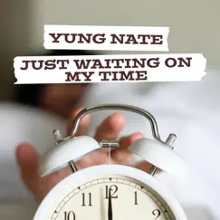 Just Waiting On My Time - Single by Yung Nate album reviews, ratings, credits