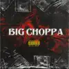 Big Choppa (feat. BigBTM Huncho) - Single album lyrics, reviews, download