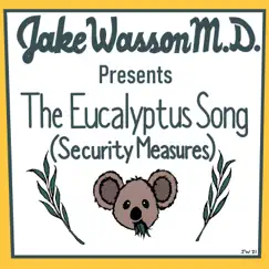 The Eucalyptus Song (Security Measures) - Single by Jake Wasson M.D. album reviews, ratings, credits