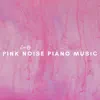 Pink Noise and Piano Music album lyrics, reviews, download