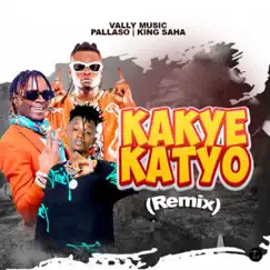 Kakye Katyo (Remix) - Single by Vally Music, King Saha & Pallaso album reviews, ratings, credits