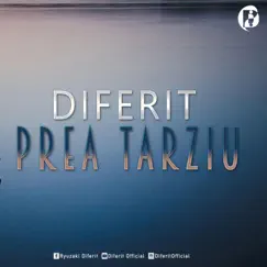 Prea Tarziu - Single by Diferit album reviews, ratings, credits
