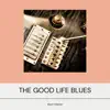 The Good Life Blues album lyrics, reviews, download