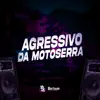 Agressivo da Motosserra - Single album lyrics, reviews, download