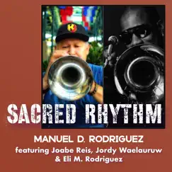 Sacred Rhythm (feat. Joabe Reis, Eli M. Rodriguez & Jordy Waelauruw) - Single by Manuel D. Rodriguez album reviews, ratings, credits
