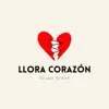 Llora Corazón - Single album lyrics, reviews, download