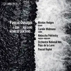 Pascal Dusapin: À Quia, Aufgang & Wenn du dem Wind... by Orchestre National des Pays de la Loire & Pascal Rophé album reviews, ratings, credits