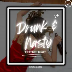 Drunk & Nasty (Tiktok Edit) - Single by EDITKINGS album reviews, ratings, credits
