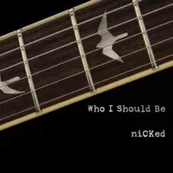 Who I Should Be - Single by Nicked album reviews, ratings, credits