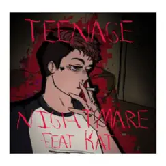 Teenage Nightmare (feat. Kat) Song Lyrics