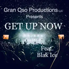 Get up Now (feat. Blak Ice) - Single by Gran Oso Productions album reviews, ratings, credits