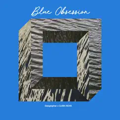 Blue Obsession - Single by Geographer & CLARA-NOVA album reviews, ratings, credits