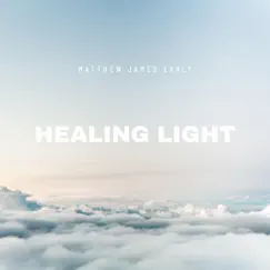 Healing Light - EP by Matt Early album reviews, ratings, credits