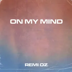 On My Mind - Single by Rémi Oz album reviews, ratings, credits
