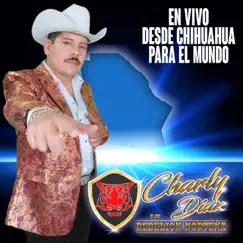 En Vivo Desde Chihuahua para el Mundo by Charly Diaz y Su Rebelion Norteña album reviews, ratings, credits