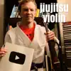 Jiu Jitsu Violin - Single album lyrics, reviews, download