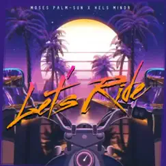 Let's Ride - Single by Moses Palm-Sun & Kels Minor album reviews, ratings, credits