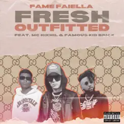 Fresh Outfitted (feat. MC NIKHIL & Famous Kid Brick) - Single by Fame Faiella album reviews, ratings, credits