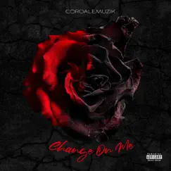 Change On Me - Single by Cordalemuzik album reviews, ratings, credits