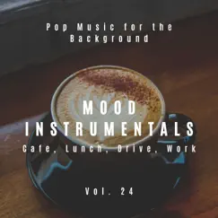 Mood Instrumentals: Pop Music for the Background - Cafe, Lunch, Drive, Work, Vol. 24 by Various Artists album reviews, ratings, credits