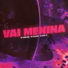 Vai Menina (feat. MC Menor ADR) - Single album lyrics, reviews, download
