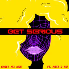 Get Serious (feat. MAYA & Rei) Song Lyrics