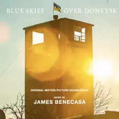 Blue Skies Over Donetsk (Original Motion Picture Soundtrack) by James Benecasa album reviews, ratings, credits