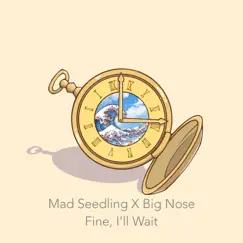 Fine, I'll Wait - Single by Mad Seedling & Big Nose album reviews, ratings, credits