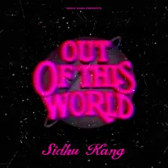Out of This World - Single by Sidhu Kang album reviews, ratings, credits