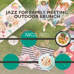 Jazz for Family Meeting: Outdoor Brunch, Jazz in the Background by Marcus Daves album reviews, ratings, credits
