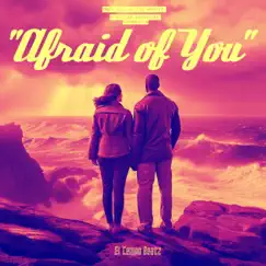 Afraid of You (feat. Skelli G & El Tempo Beatz) Song Lyrics
