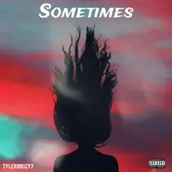 Sometimes - Single by Tylerbrizyy album reviews, ratings, credits