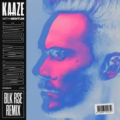 Want My Love (Blk Rse Remix) - Single by Kaaze, Mentum & BLK RSE album reviews, ratings, credits