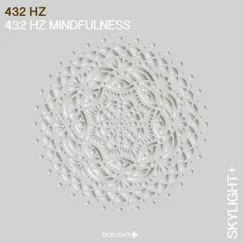 432 Hz Mindfulness by Skylight+ album reviews, ratings, credits