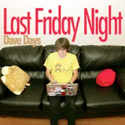 Last Friday Night - Single by Dave Days album reviews, ratings, credits