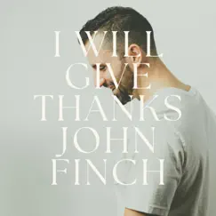 I Will Give Thanks - Single by John Finch album reviews, ratings, credits
