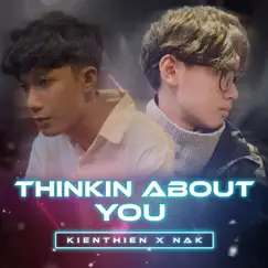 Thinkin About You - Single by KienThien & NAK album reviews, ratings, credits