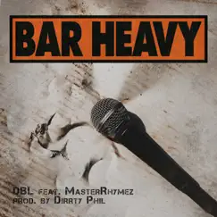 Bar Heavy (feat. MasterRhymez & Dirrty Phil) - Single by DBL album reviews, ratings, credits
